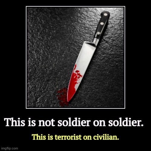 Soldiers don't slit babies' throats. Terrorists do. | This is not soldier on soldier. | This is terrorist on civilian. | image tagged in funny,demotivationals,hamas,terrorist,death,cult | made w/ Imgflip demotivational maker