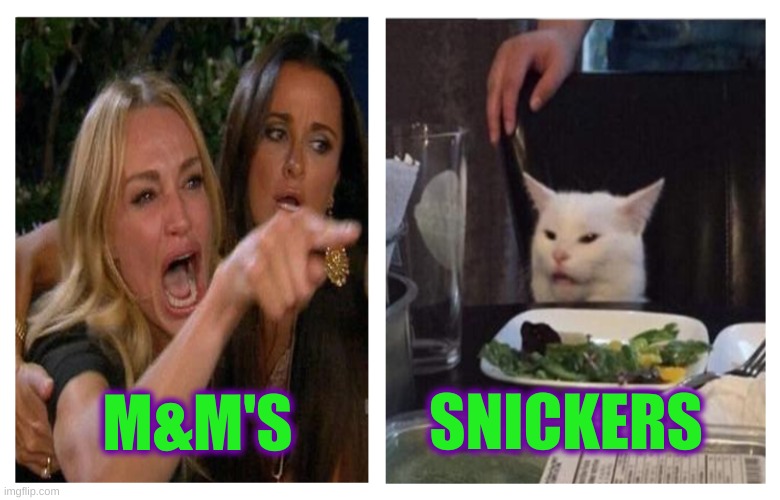 Candy | SNICKERS; M&M'S | image tagged in smudge revise,smudge the cat,candy,halloween,sugar,your argument is invalid | made w/ Imgflip meme maker