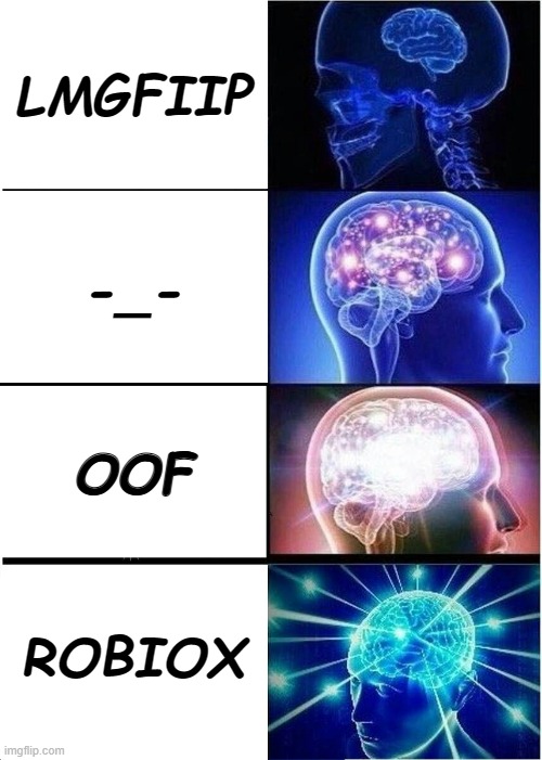 ImgFlip usernames | LMGFIIP; -_-; OOF; ROBIOX | image tagged in memes,expanding brain | made w/ Imgflip meme maker