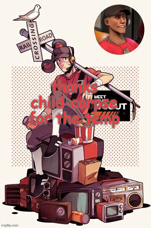 thanks child-corpse for the temp | image tagged in scout announcement temp | made w/ Imgflip meme maker