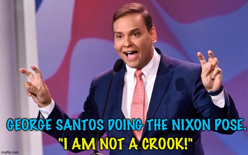 Close enough. | "I AM NOT A CROOK!"; GEORGE SANTOS DOING THE NIXON POSE. | image tagged in george santos air quotes | made w/ Imgflip meme maker