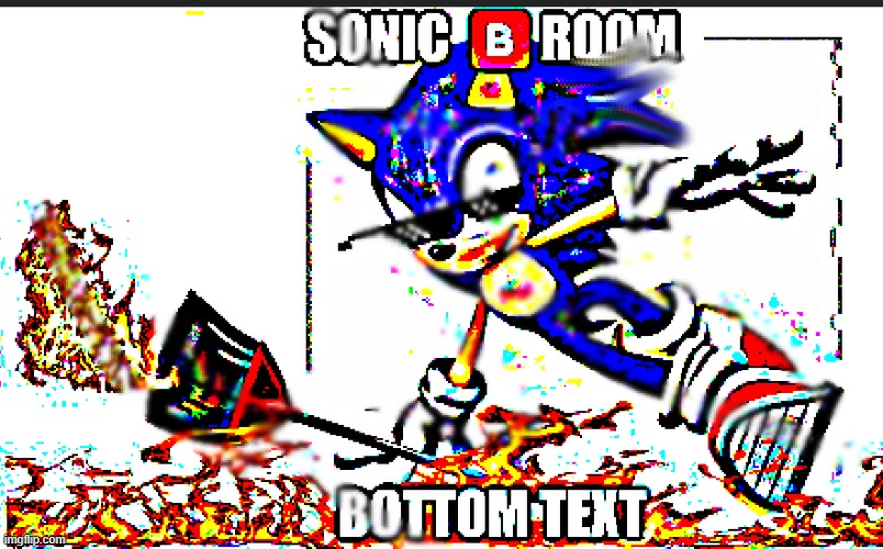 Sonic Broom | image tagged in memes,funny,funny memes,sonic the hedgehog,deep fried | made w/ Imgflip meme maker