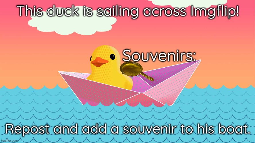 This duck is sailing across Imgflip! Souvenirs:; Repost and add a souvenir to his boat. | made w/ Imgflip meme maker