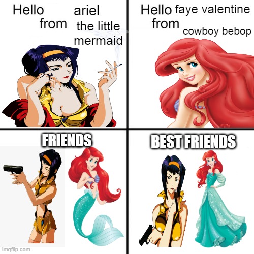 ariel meets faye valentine | faye valentine; ariel; the little mermaid; cowboy bebop; BEST FRIENDS; FRIENDS | image tagged in hello person from,crossover memes,walt disney,anime meme,ariel,tammyfaye | made w/ Imgflip meme maker