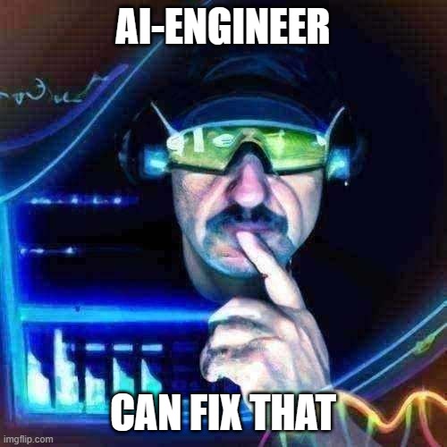 AI-ENGINEER CAN FIX THAT | made w/ Imgflip meme maker