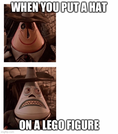 This problem occurs quite a bit | WHEN YOU PUT A HAT; ON A LEGO FIGURE | image tagged in mayor nightmare before christmas two face comparison | made w/ Imgflip meme maker