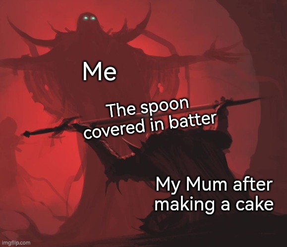 The famed mixing spoon | Me; The spoon covered in batter; My Mum after making a cake | image tagged in man giving sword to larger man,cake,spoon,baking,mum,cooking | made w/ Imgflip meme maker