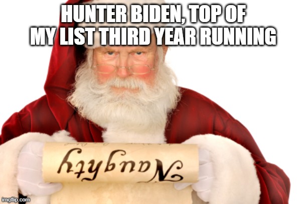 Santa Naughty List | HUNTER BIDEN, TOP OF MY LIST THIRD YEAR RUNNING | image tagged in memes,santa naughty list,hunter biden,joe biden,democrats | made w/ Imgflip meme maker