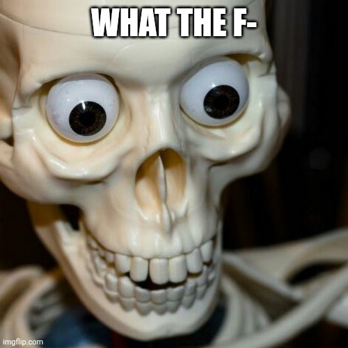 Scared spookieton | WHAT THE F- | image tagged in scared spookieton | made w/ Imgflip meme maker
