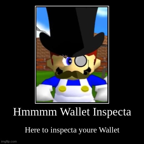 Hmmmmm Wallet Inspecta | Hmmmm Wallet Inspecta | Here to inspecta youre Wallet | image tagged in funny,demotivationals | made w/ Imgflip demotivational maker