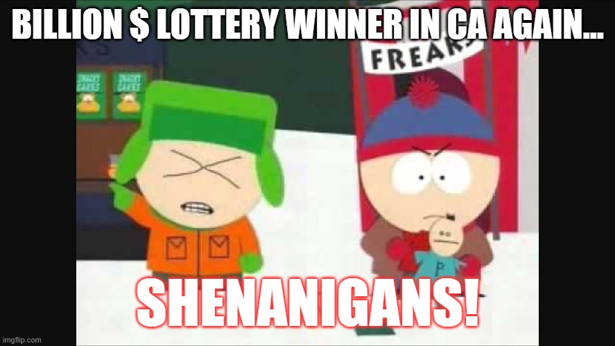 Shenanigans  | BILLION $ LOTTERY WINNER IN CA AGAIN... SHENANIGANS! | image tagged in shenanigans | made w/ Imgflip meme maker