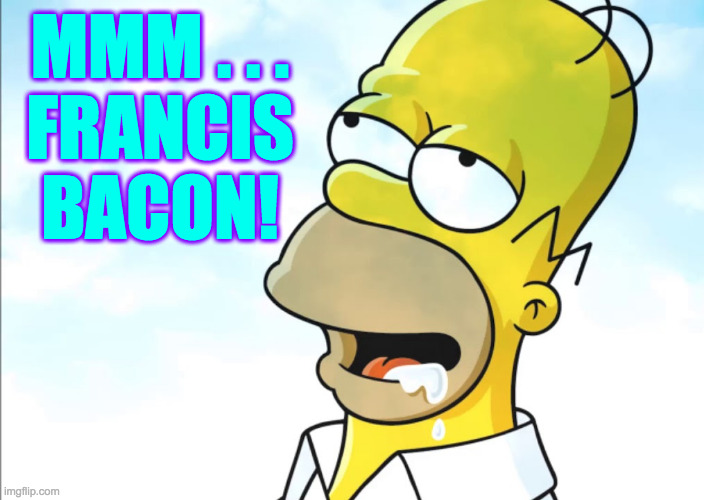 MMM . . .
FRANCIS
BACON! | made w/ Imgflip meme maker