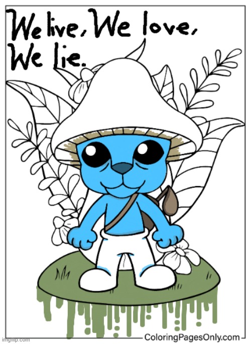 We live, We love, We lie. | image tagged in smurf,cat,meme,art | made w/ Imgflip meme maker