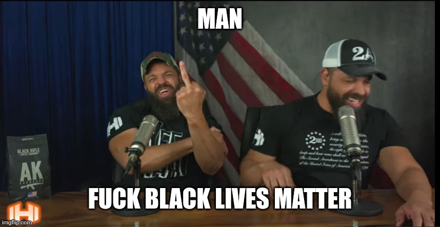 FUCK YOU | MAN FUCK BLACK LIVES MATTER | image tagged in fuck you | made w/ Imgflip meme maker