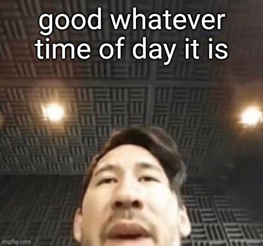 pillsll | good whatever time of day it is | image tagged in pillsll | made w/ Imgflip meme maker