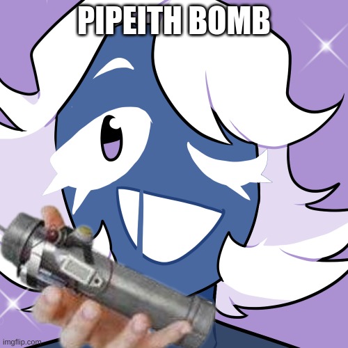 Image by King-k-rouxls | PIPEITH BOMB | image tagged in pipe bomb | made w/ Imgflip meme maker