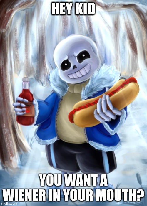 Hey Kid do you want a wiener your mouth | HEY KID YOU WANT A WIENER IN YOUR MOUTH? | image tagged in hey kid do you want a wiener your mouth | made w/ Imgflip meme maker