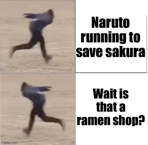 Naruto Runner Drake (Flipped) | Naruto running to save sakura; Wait is that a ramen shop? | image tagged in naruto runner drake flipped | made w/ Imgflip meme maker