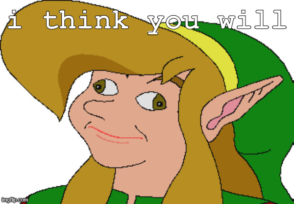 Derp Link | i think you will | image tagged in derp link | made w/ Imgflip meme maker