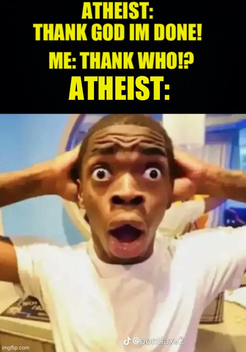 atheist | ATHEIST: | image tagged in shocked black guy,fresh memes,funny,memes | made w/ Imgflip meme maker