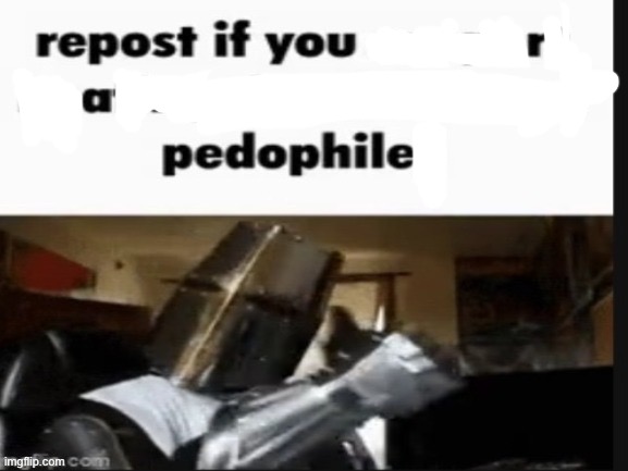 repost if you support beating the shit out of pedophiles | image tagged in repost if you support beating the shit out of pedophiles | made w/ Imgflip meme maker