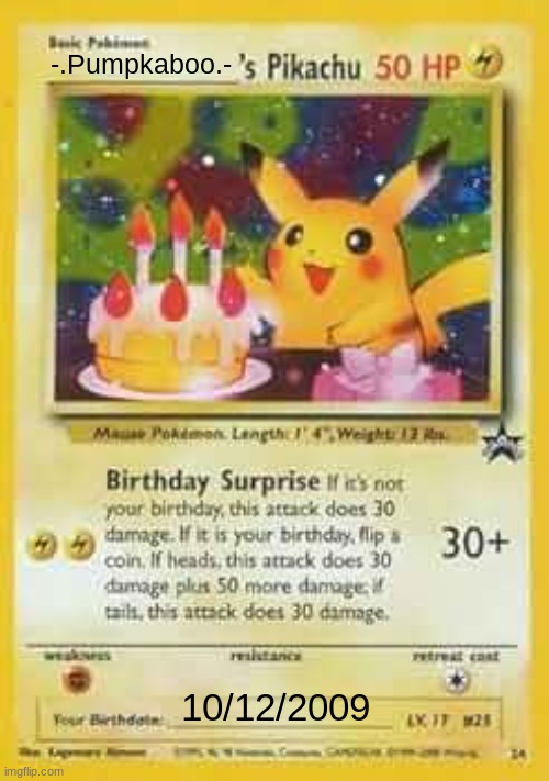 Birthday Pikachu | -.Pumpkaboo.-; 10/12/2009 | image tagged in birthday pikachu | made w/ Imgflip meme maker
