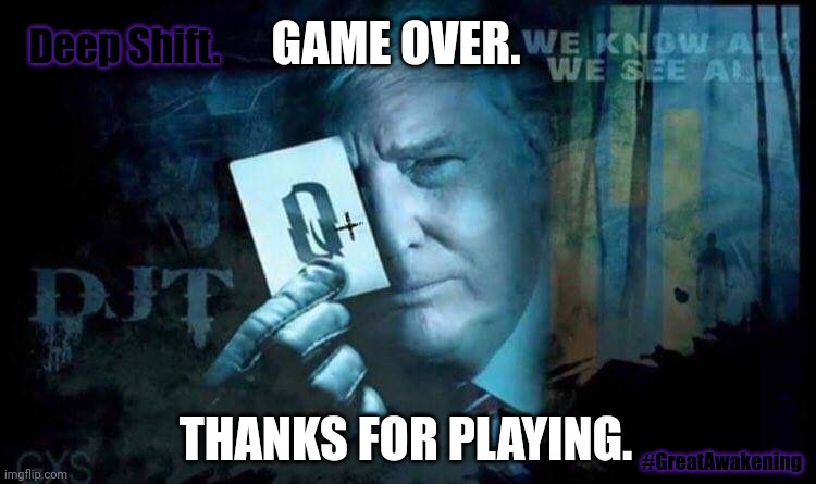 The Quantum Leap in Consciousness? #RippleFX Truth is a Force of Nature. -DJT | GAME OVER. Deep Shift. THANKS FOR PLAYING. #GreatAwakening | image tagged in q trump card,the truth,ripple,deep state,game over,the great awakening | made w/ Imgflip meme maker