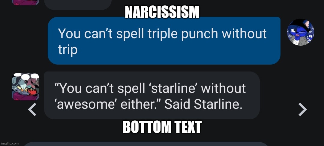 NARCISSISM; BOTTOM TEXT | made w/ Imgflip meme maker
