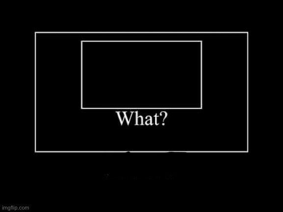 what | image tagged in what | made w/ Imgflip meme maker