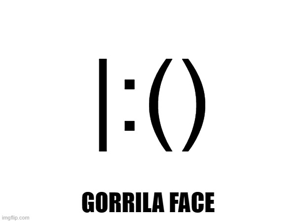 |:(); GORRILA FACE | made w/ Imgflip meme maker
