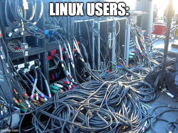 Wires | LINUX USERS: | image tagged in wires | made w/ Imgflip meme maker