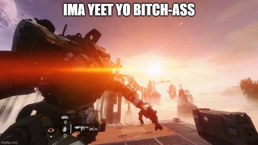 throw | IMA YEET YO BITCH-ASS | image tagged in throw | made w/ Imgflip meme maker