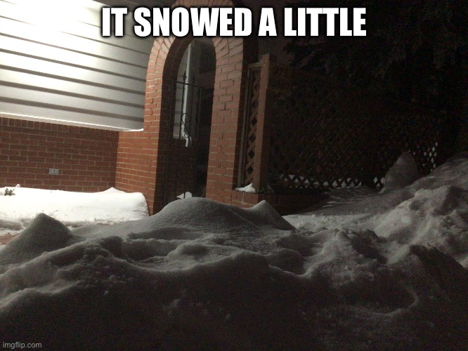 Crap, winter is close | IT SNOWED A LITTLE | made w/ Imgflip meme maker
