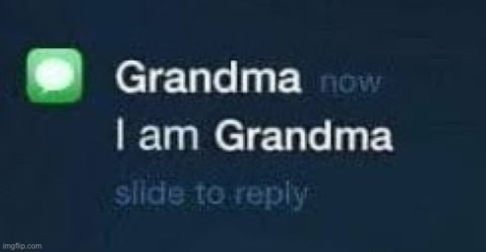 I am grandma | made w/ Imgflip meme maker