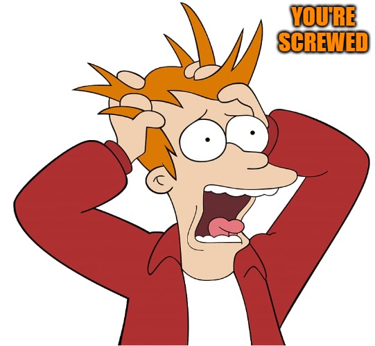 kewlew-fry | YOU'RE SCREWED | image tagged in kewlew-fry | made w/ Imgflip meme maker