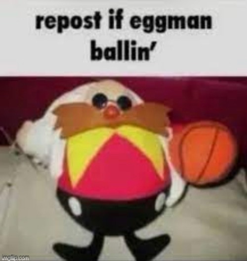 Repost if Eggman ballin | image tagged in repost,memes,gaming,funny,eggman | made w/ Imgflip meme maker