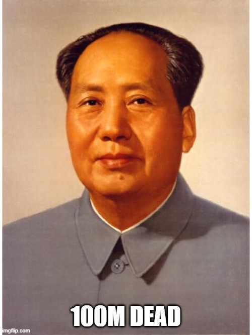 chairman mao | 100M DEAD | image tagged in chairman mao | made w/ Imgflip meme maker