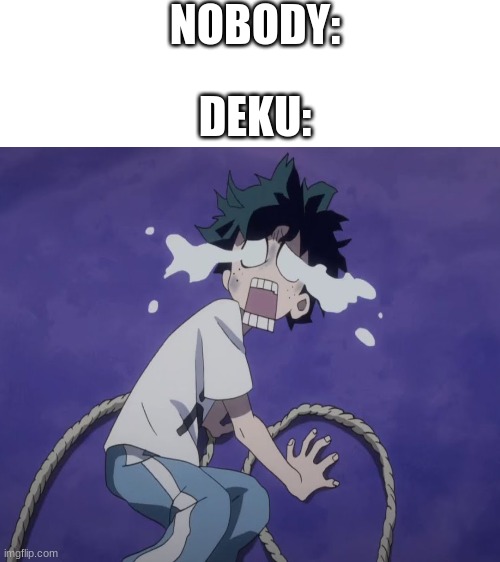 Crybaby Broccoli | NOBODY:; DEKU: | made w/ Imgflip meme maker