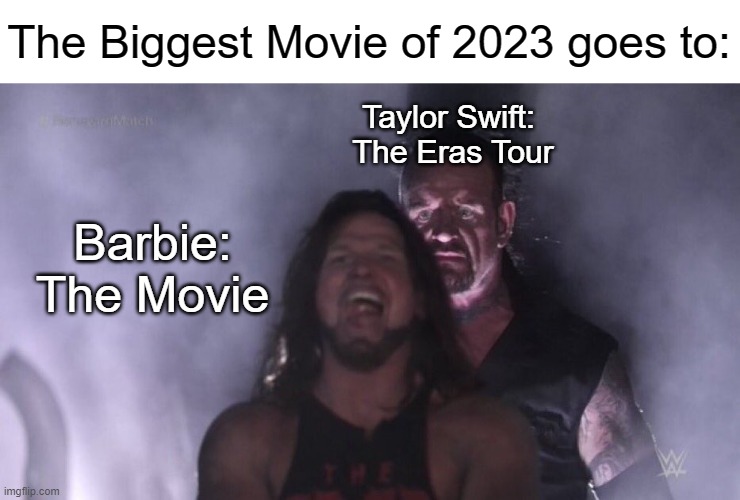 Here comes a new challenger! | The Biggest Movie of 2023 goes to:; Taylor Swift: 
The Eras Tour; Barbie: The Movie | image tagged in aj styles undertaker,wwe,taylor swift,barbie,movies,documentary | made w/ Imgflip meme maker