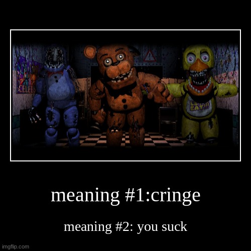 meaning #1:cringe | meaning #2: you suck | image tagged in funny,demotivationals | made w/ Imgflip demotivational maker