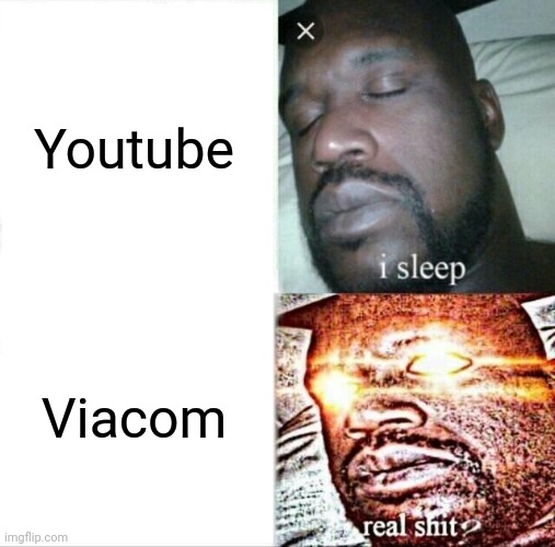 When you go to viacom (66 views special | Youtube; Viacom | image tagged in memes,sleeping shaq | made w/ Imgflip meme maker