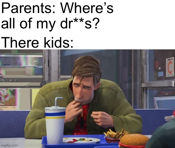 Oh no… | Parents: Where’s all of my dr**s? There kids: | image tagged in spiderman eating,hmmm | made w/ Imgflip meme maker