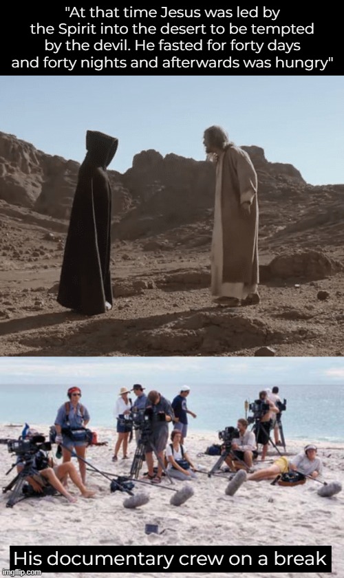 "I think that's a wrap guys" | "At that time Jesus was led by the Spirit into the desert to be tempted by the devil. He fasted for forty days and forty nights and afterwards was hungry"; His documentary crew on a break | image tagged in jesus,the bible,funny | made w/ Imgflip meme maker
