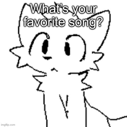 Silly cat #2 | What’s your favorite song? | image tagged in silly cat 2 | made w/ Imgflip meme maker