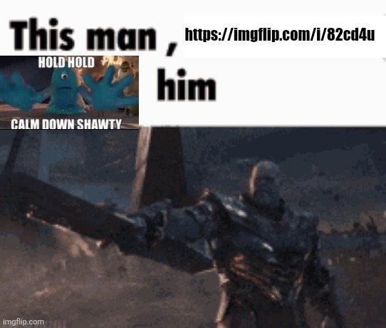 This man, _____ him | https://imgflip.com/i/82cd4u | image tagged in this man _____ him | made w/ Imgflip meme maker