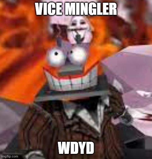 VICE MINGLER; WDYD | made w/ Imgflip meme maker
