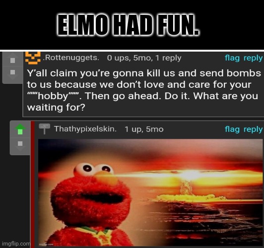 E | ELMO HAD FUN. | image tagged in elmo nuclear explosion | made w/ Imgflip meme maker