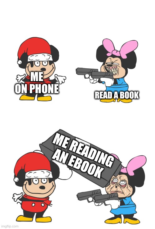 take that boomers | ME ON PHONE; READ A BOOK; ME READING AN EBOOK | image tagged in mokey mouse | made w/ Imgflip meme maker