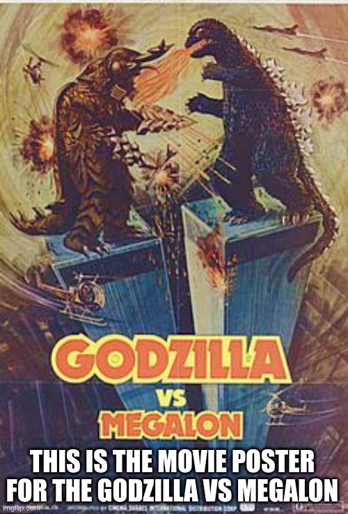 this is how it went down | THIS IS THE MOVIE POSTER FOR THE GODZILLA VS MEGALON | made w/ Imgflip meme maker