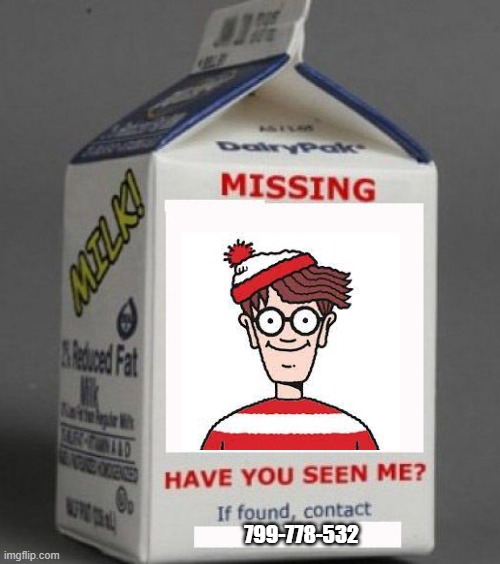 Where is Wally | 799-778-532 | image tagged in milk carton,wally,where is wally,have you seen me | made w/ Imgflip meme maker